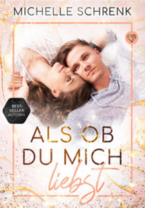 Als ob du mich liebst (Band 1) – Michelle Schrenk