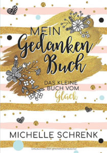 Mein Gedankenbuch: Das kleine Buch vom Glück – Michelle Schrenk