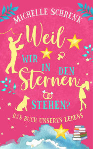 Weil wir in den Sternen stehen – Michelle Schrenk