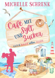Café mit Sylt und Zucker – Glück kommt selten allein – Michelle Schrenk