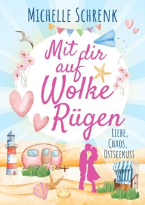 Mit dir auf Wolke Rügen: Liebe, Chaos, Ostseekuss  – Michelle Schrenk