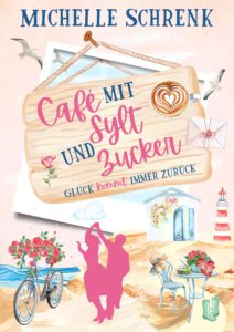 Café mit Sylt und Zucker: Glück kommt immer zurück  – Michelle Schrenk